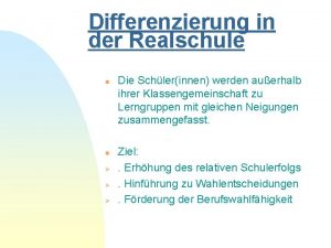 Differenzierung in der Realschule n n Die Schlerinnen