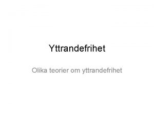 Yttrandefrihet Olika teorier om yttrandefrihet Jag delar inte