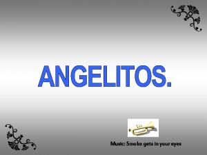 Music Smoke gets in your eyes Angelitos rase