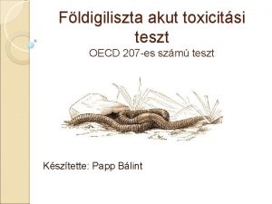 Fldigiliszta akut toxicitsi teszt OECD 207 es szm