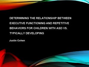 DETERMINING THE RELATIONSHIP BETWEEN EXECUTIVE FUNCTIONING AND REPETITIVE