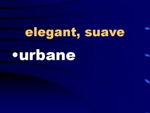 elegant suave urbane visit stopover sojourn estrange turn