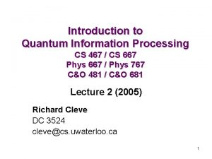 Introduction to Quantum Information Processing CS 467 CS