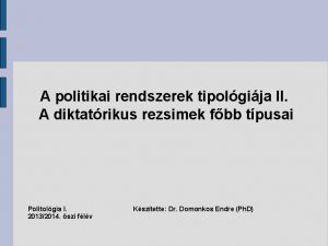 A politikai rendszerek tipolgija II A diktatrikus rezsimek