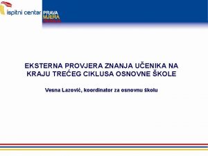 EKSTERNA PROVJERA ZNANJA UENIKA NA KRAJU TREEG CIKLUSA