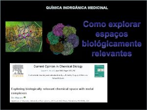 QUMICA INORG NICA MEDICINAL Como explorar espaos biolgicamente