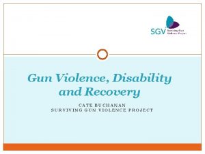 Gun Violence Disability and Recovery CATE BUCHANAN SURVIVING