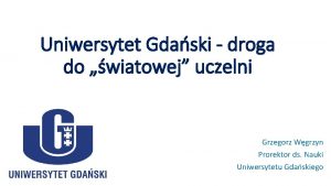 Uniwersytet Gdaski droga do wiatowej uczelni Grzegorz Wgrzyn
