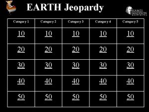 EARTH Jeopardy Category 1 Category 2 Category 3