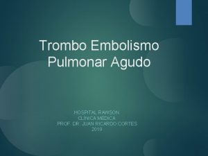 Trombo Embolismo Pulmonar Agudo HOSPITAL RAWSON CLNICA MDICA