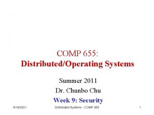 COMP 655 DistributedOperating Systems Summer 2011 Dr Chunbo