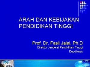 ARAH DAN KEBIJAKAN PENDIDIKAN TINGGI Prof Dr Fasli