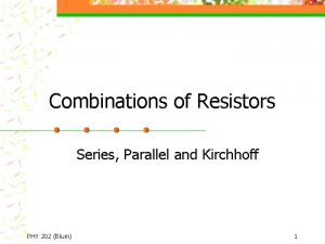 Combinations of Resistors Series Parallel and Kirchhoff PHY