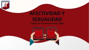 AFECTIVIDAD Y SEXUALIDAD Equipo de Convivencia Escolar 2020