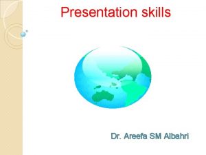 Presentation skills Dr Areefa SM Albahri Definition A