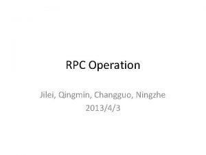 RPC Operation Jilei Qingmin Changguo Ningzhe 201343 Outline