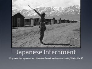Japanese Internment Why were the Japanese and Japanese