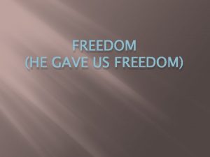 FREEDOM HE GAVE US FREEDOM Verse You are