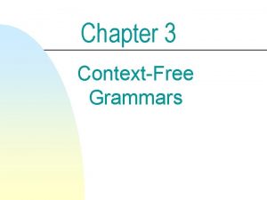 Chapter 3 ContextFree Grammars ContextFree Grammars and Languages