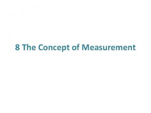 8 The Concept of Measurement Measurement Process Measurement