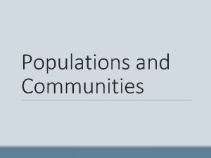 Populations and Communities Organisms and the Environment Organisms