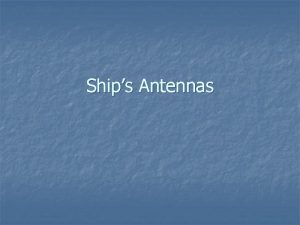 Ships Antennas Ships Antenna Arrangement n Consist of
