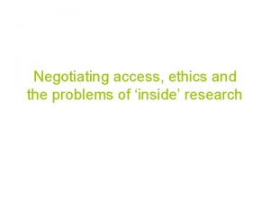 Negotiating access ethics and the problems of inside