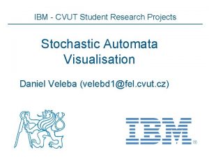 IBM CVUT Student Research Projects Stochastic Automata Visualisation