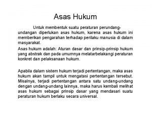 Asas Hukum Untuk membentuk suatu peraturan perundangan diperlukan