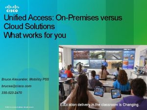 Unified Access OnPremises versus Cloud Solutions What works