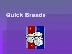 Quick Breads Quick Breads Flour mixtures with a