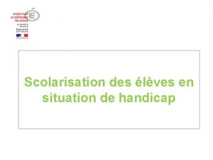 Scolarisation des lves en situation de handicap PROJET