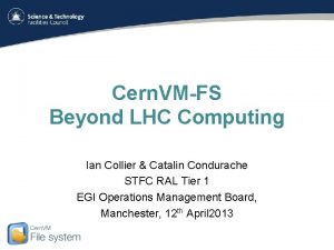 Cern VMFS Beyond LHC Computing Ian Collier Catalin
