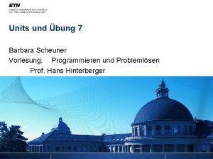 Units und bung 7 Barbara Scheuner Vorlesung Programmieren