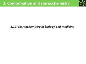 3 Conformation and stereochemistry 3 10 Stereochemistry in