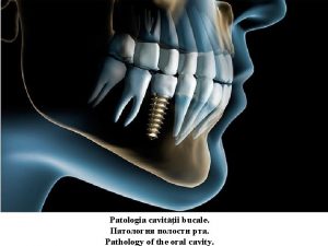 Patologia cavitii bucale Pathology of the oral cavity