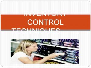 INVENTORY CONTROL TECHNIQUES INVENTORY CONTROL TECHNIQUES OPERATIONAL ASPECT