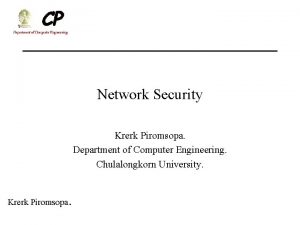 Network Security Krerk Piromsopa Department of Computer Engineering