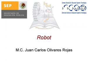 Robot M C Juan Carlos Olivares Rojas Introduccin