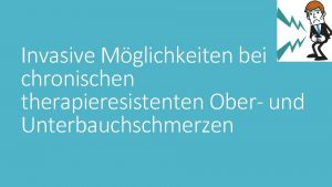 Invasive Mglichkeiten bei chronischen therapieresistenten Ober und Unterbauchschmerzen