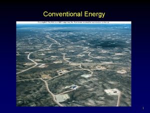 Conventional Energy 1 Outline Energy History How Energy
