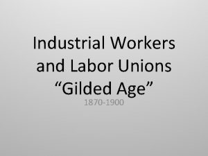 Industrial Workers and Labor Unions Gilded Age 1870