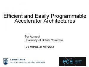 Efficient and Easily Programmable Accelerator Architectures Tor Aamodt