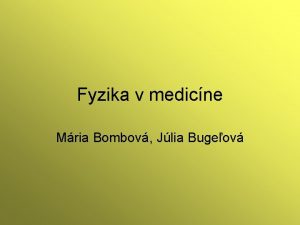 Fyzika v medicne Mria Bombov Jlia Bugeov Rntgen