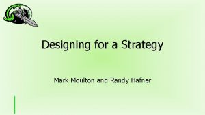 Designing for a Strategy Mark Moulton and Randy