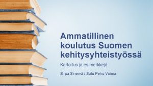 Ammatillinen koulutus Suomen kehitysyhteistyss Kartoitus ja esimerkkej Sirpa