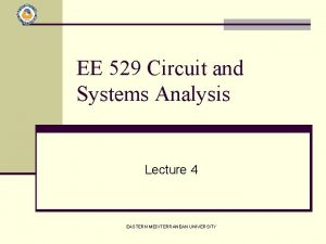 EE 529 Circuit and Systems Analysis Lecture 4