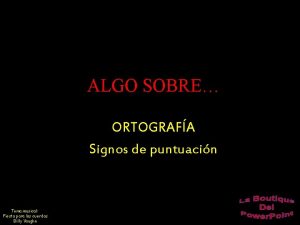 ALGO SOBRE ORTOGRAFA Signos de puntuacin Tema musical