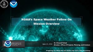 NOAAs Space Weather Follow On Mission Overview Dr