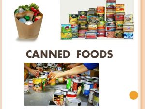 CANNED FOODS CANNING Canning is a method of